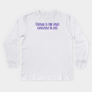 The Only Constant Kids Long Sleeve T-Shirt